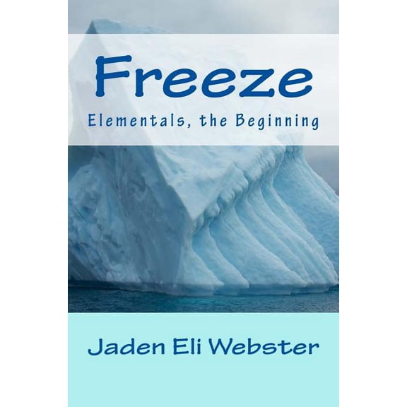 Elementals, the Beginning Freeze: Elementals, the Beginning, Book 2, (Paperback)