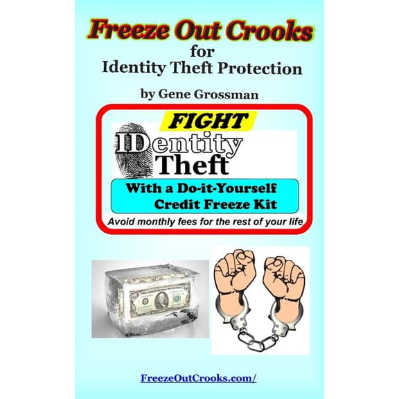 Freeze Out Crooks for Identity Theft Protection: A Do-it-yourself Credit Freeze Kit Paperback 1545148341 9781545148341 Gene Grossman
