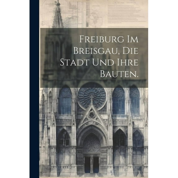 Freiburg im Breisgau, die Stadt und ihre Bauten. (Paperback)