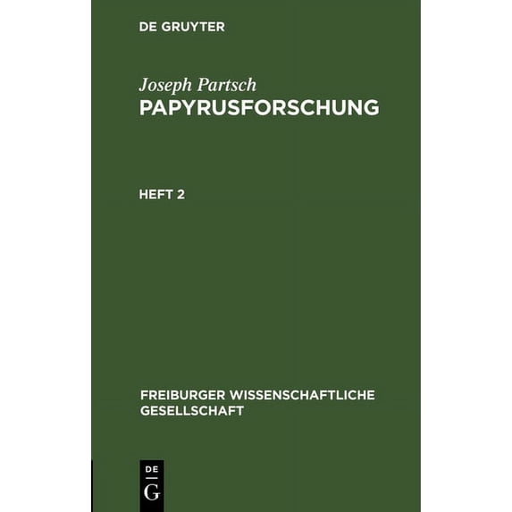 Freiburger Wissenschaftliche Gesellschaf Papyrusforschung: Vortrag, Gehalten Am 25. Oktober 1913 VOR Der Wissenschaftlichen Gesellschaft Zu Freiburg I. B., (Hardcover)