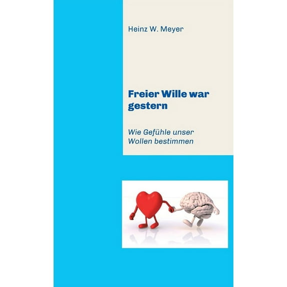 Freier Wille war gestern: Wie Gefühle unser Wollen bestimmen (Hardcover)