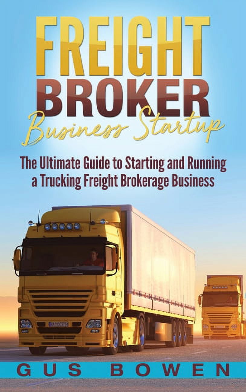 Freight Broker Business Startup : The Ultimate Guide to Starting and ...