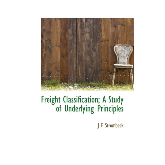 Freight Classification; A Study of Underlying Principles, (Paperback)