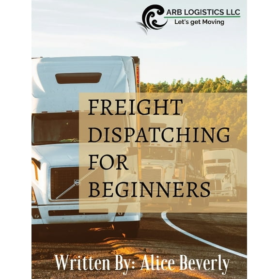 Freight Dispatching For Beginners, (Paperback)