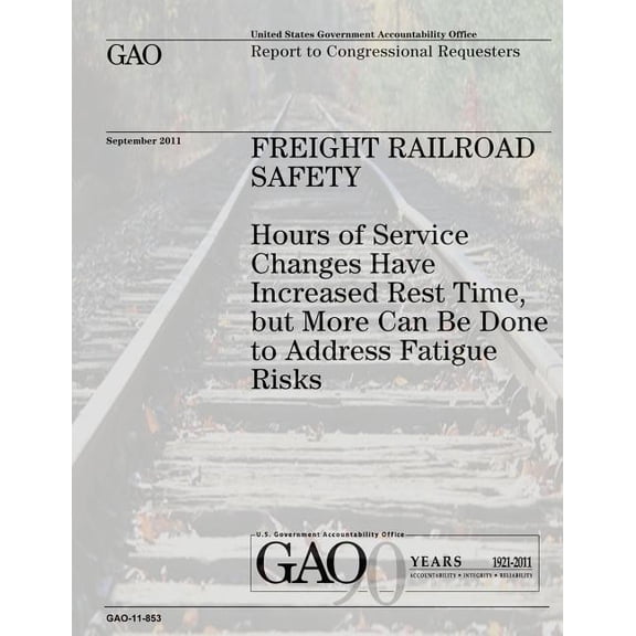 Freight Railroad Safety: Hours of Service Changes Have Increased Rest Time, But More Can Be Done to Address Fatigue Risks
