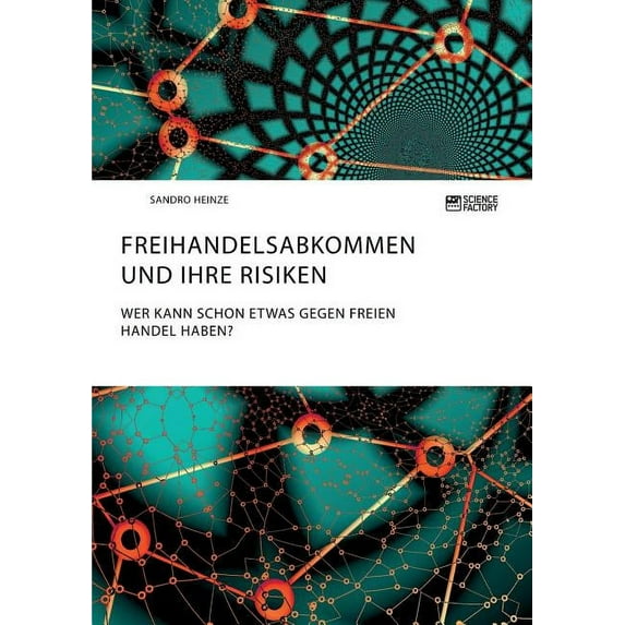 Freihandelsabkommen und ihre Risiken. Wer kann schon etwas gegen freien Handel haben?, (Paperback)