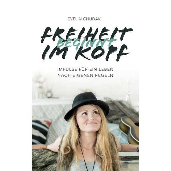 Freiheit beginnt im Kopf: Impulse fr ein Leben nach eigenen Regeln (Paperback)