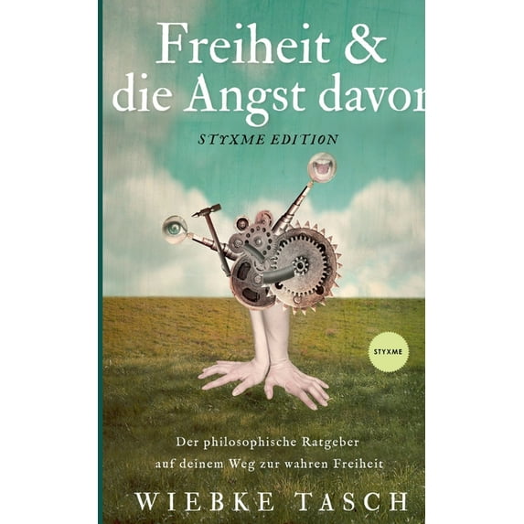 Freiheit & die Angst davor : Der philosophische Ratgeber auf deinem Weg zur wahren Freiheit (Paperback)