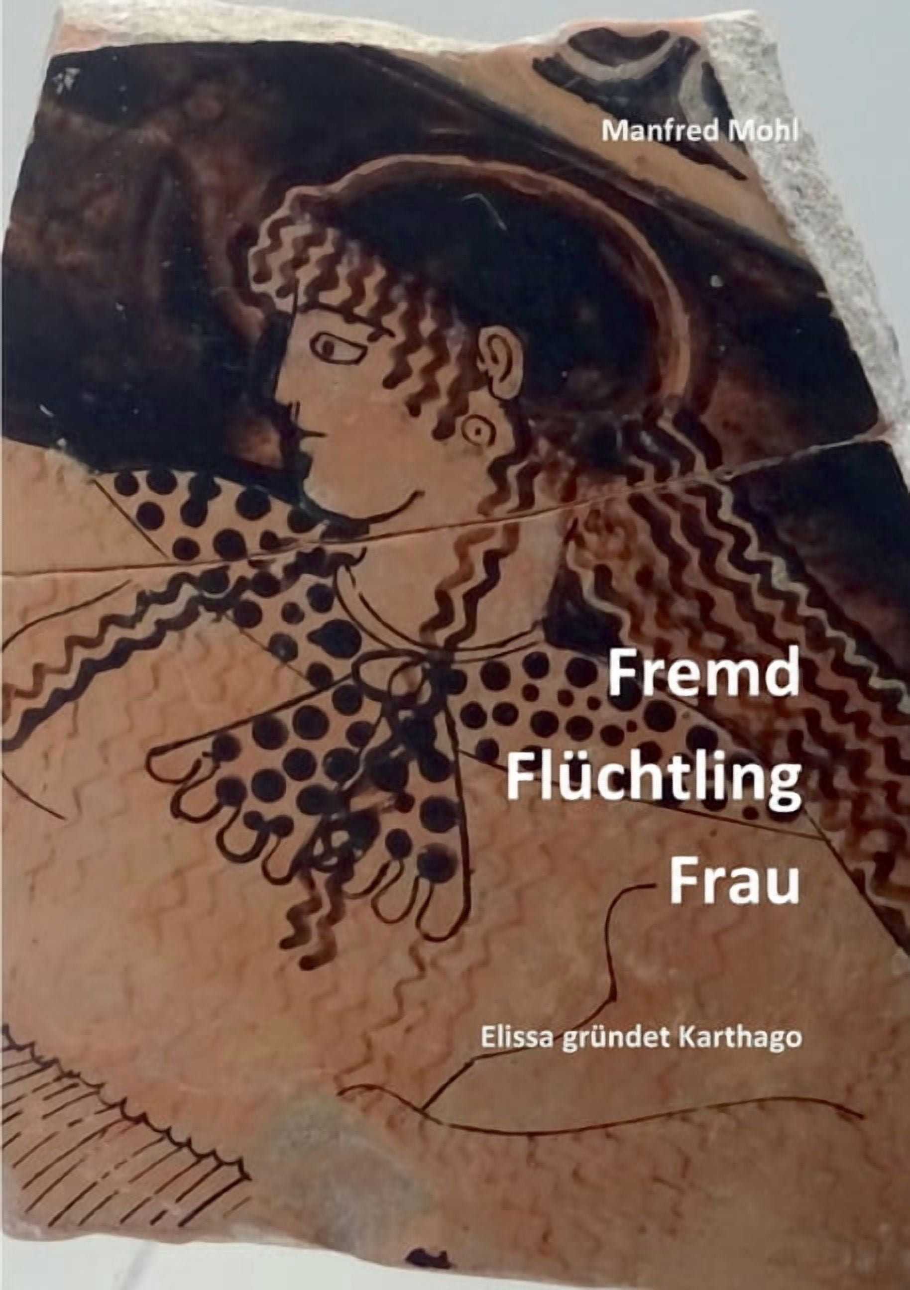 Fremd, Flüchtling, Frau: Elissa gründet Karthago, (Paperback)