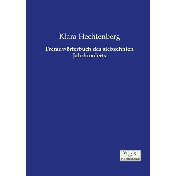 Fremdwörterbuch des siebzehnten Jahrhunderts, (Paperback)