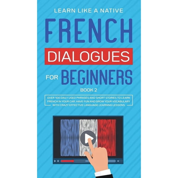 French for Adults French Dialogues for Beginners Book 2: Over 100 Daily Used Phrases and Short Stories to Learn French in Your Car. Have F, Book 2, (Hardcover)