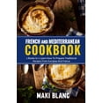 thumbnail image 1 of French And Mediterranean Cookbook: 2 Books In 1: Learn How To Prepare Traditional Recipes From Europea And France (Paperback), 1 of 1