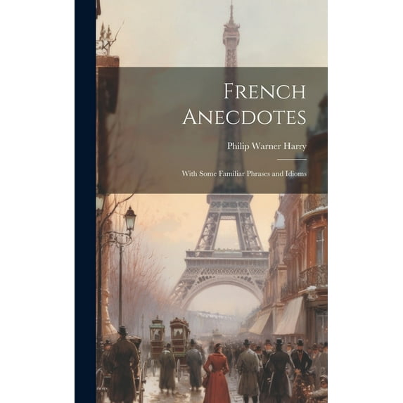 French Anecdotes : With Some Familiar Phrases and Idioms (Hardcover)