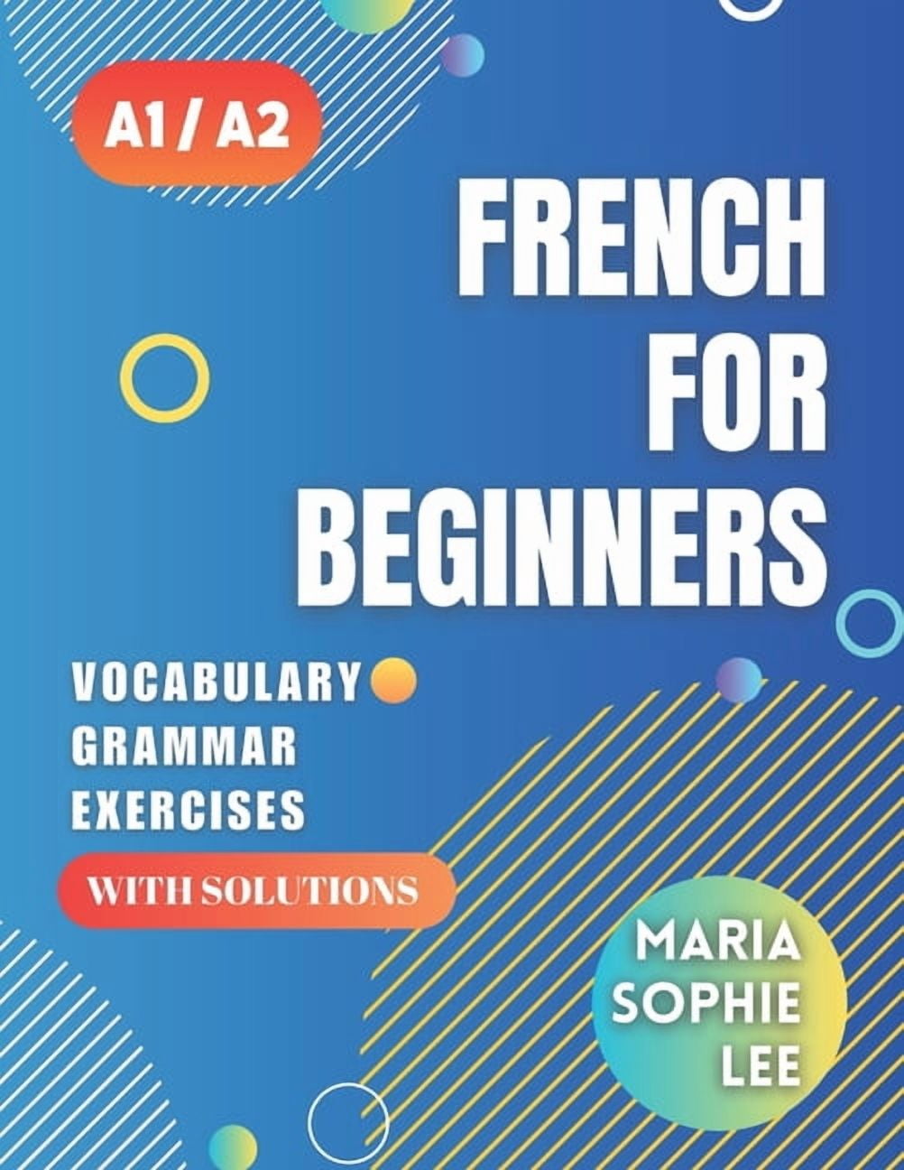 French for Beginners Levels A1 and A2: A Comprehensive Guide to ...