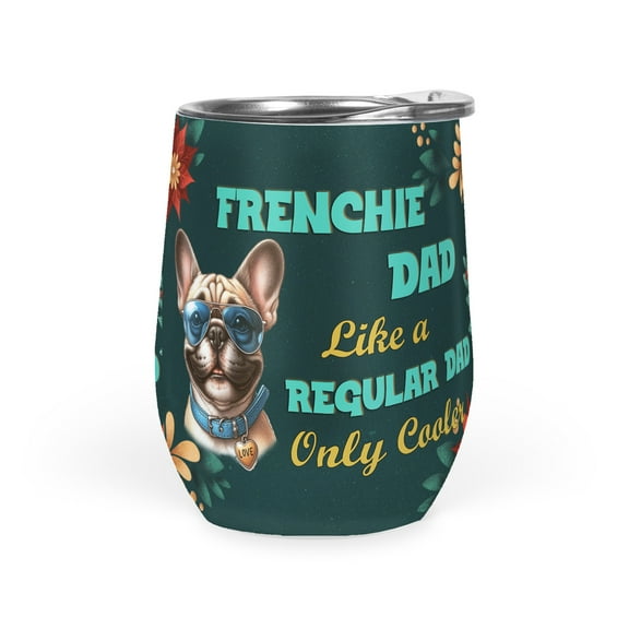 French Bulldog Dad Like a Regular Dad Only Cooler Happy Father's Day 12oz Stainless Steel Wine Tumbler Insulated Cup with Lid Dog Lover Gifts - 02007
