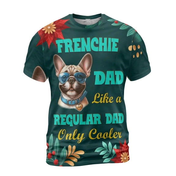 French Bulldog Dad Like a Regular Dad Only Cooler Happy Father's Day All Over Print 3D Shirt Unisex Merch Dog Lover Gifts - 02007