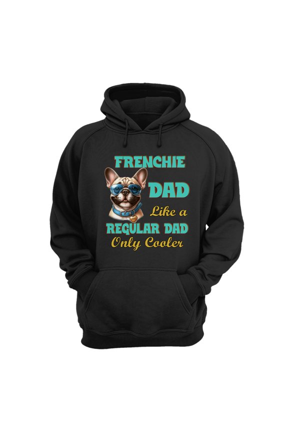 French Bulldog Dad Like a Regular Dad Only Cooler Happy Father's Day Hoodie Unisex Merch Hoodies Dog Lover Gifts - 02007