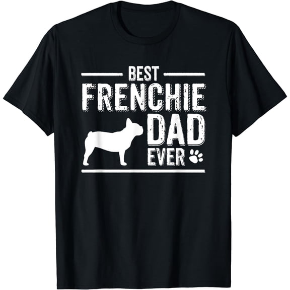 French Bulldog Dad T-Shirt Best Dog Owner Ever