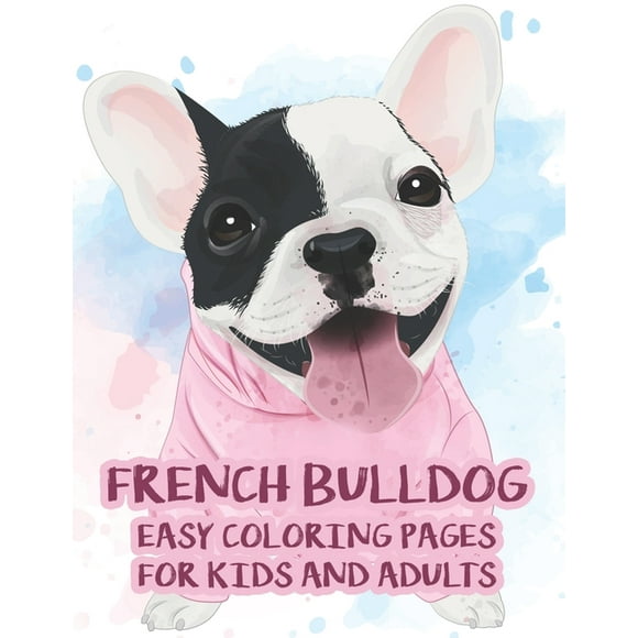 French Bulldog Easy Coloring Pages For Kids And Adults: Illustrations And Designs Of Adorable Frenchies To Color, Coloring Pages For Dog Lovers, (Paperback)