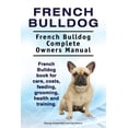 thumbnail image 1 of French Bulldog. French Bulldog Complete Owners Manual. French Bulldog book for care, costs, feeding, grooming, health and training. (Paperback), 1 of 1