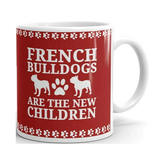 French Bulldogs are the New Children Coffee Tea Ceramic Mug Office Work Cup Gift 15 oz