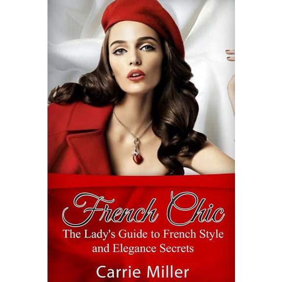 French Chic: The Lady's Guide to French Style and Elegance Secrets, (Paperback)