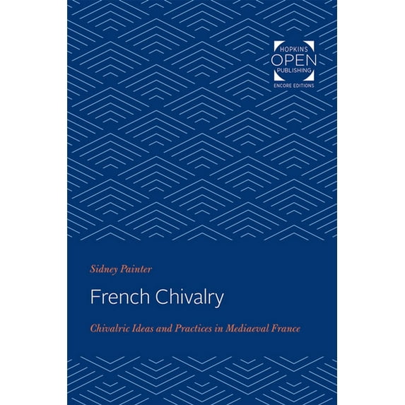 French Chivalry: Chivalric Ideas and Practices in Mediaeval France, (Paperback)