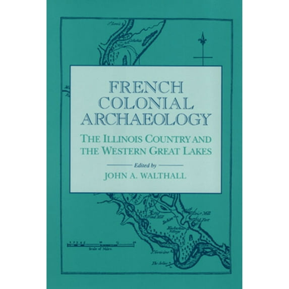 Pre-Owned French Colonial Archaeology : The Illinois Country and the Western Great Lakes (Hardcover) 9780252017971
