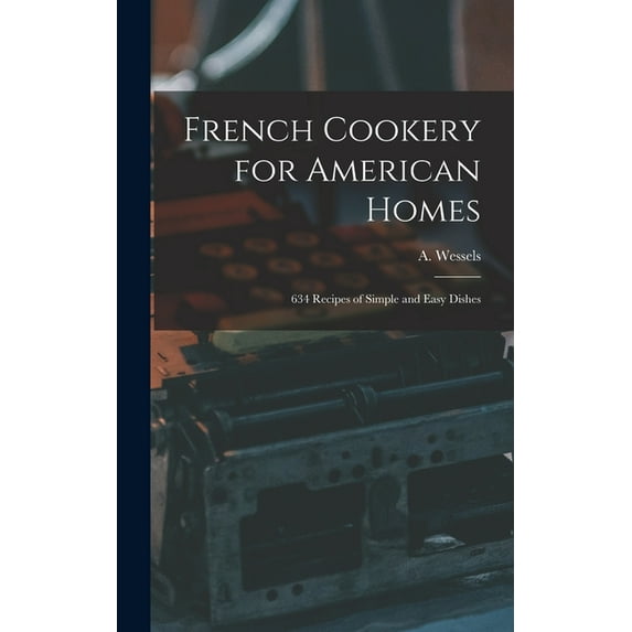 French Cookery for American Homes: 634 Recipes of Simple and Easy Dishes (Hardcover)