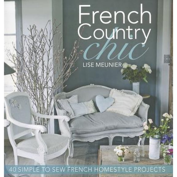 Pre-Owned French Country Chic: 40 Sewing Projects for Customising and Decorating Your Home (Paperback) by Lise Meunier