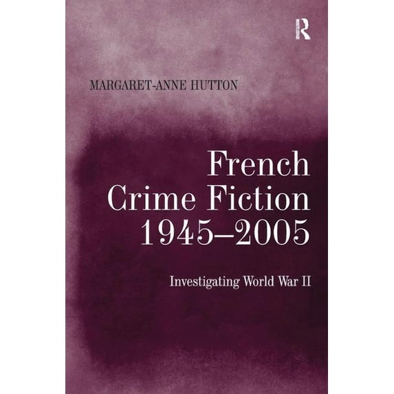 French Crime Fiction, 1945 2005: Investigating World War II, (Paperback)