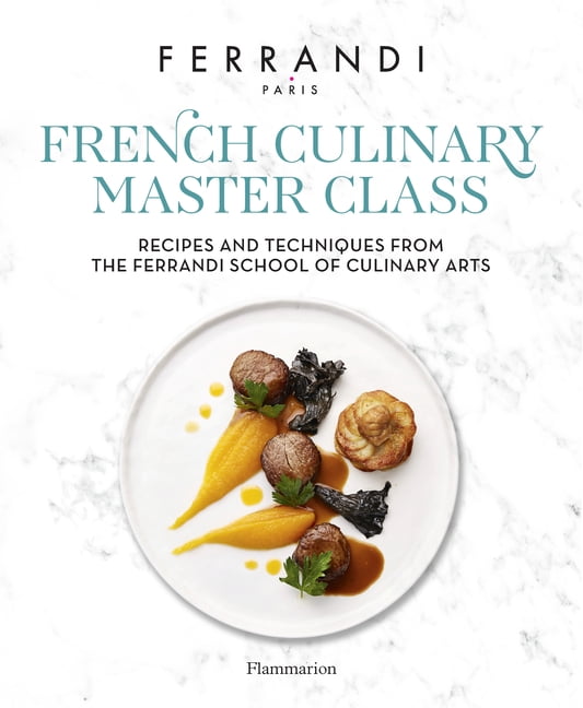 The French Culinary Master Class: Recipes and Techniques from the Ferrandi School of Culinary Arts, (Hardcover)