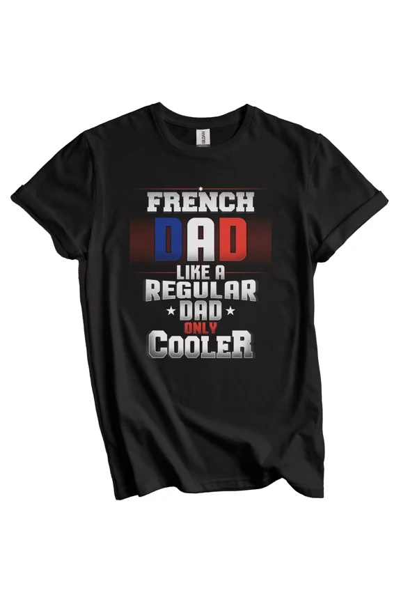 French Dad Like A Regular Dad Only Cooler Shirt Funny France Father's Day Gift