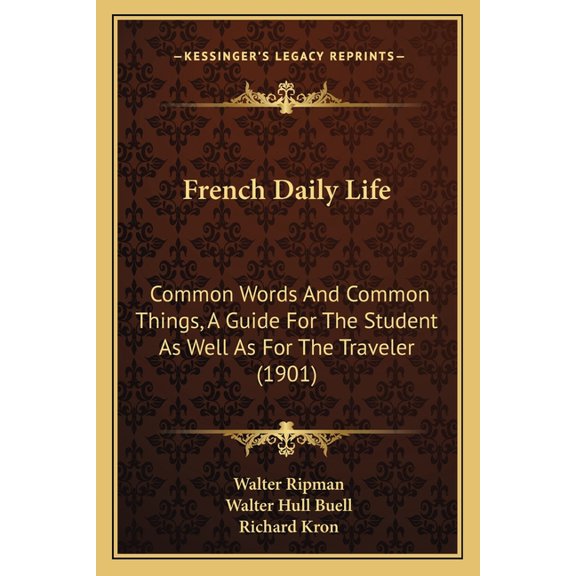 French Daily Life : Common Words And Common Things, A Guide For The Student As Well As For The Traveler (1901) (Paperback)
