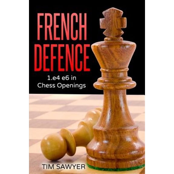 Chess Openings: French Defence: 1.e4 e6 in Chess Openings (Paperback)
