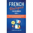 thumbnail image 1 of French for Adults French Dialogues for Beginners Book 4: Over 100 Daily Used Phrases and Short Stories to Learn French in Your Car. Have F, Book 4, (Hardcover), 1 of 1