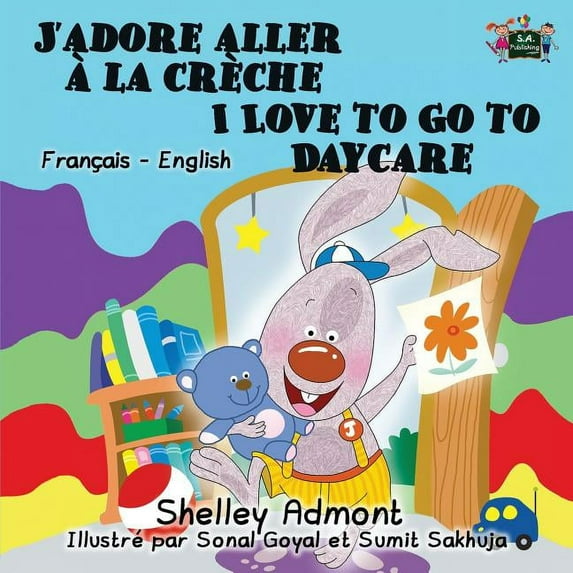 French English Bilingual Collection J'adore aller à la crèche I Love to Go to Daycare: French English Bilingual Edition, (Paperback)