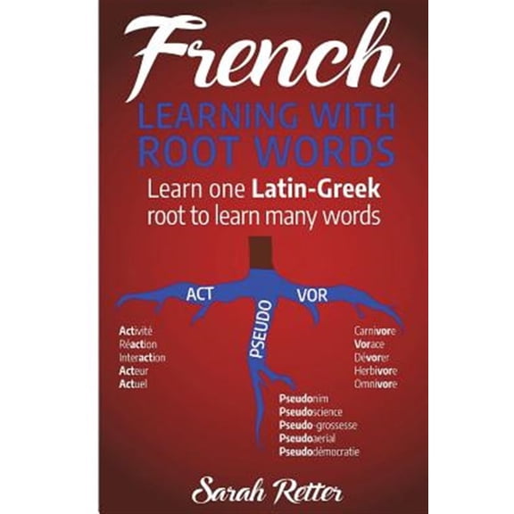Pre-Owned French for English Speakers: French: Learning With Root Words: Learn one Latin-Greek root to learn many words. Boost your French vocabulary with Latin and Greek Roots! (Paperback)