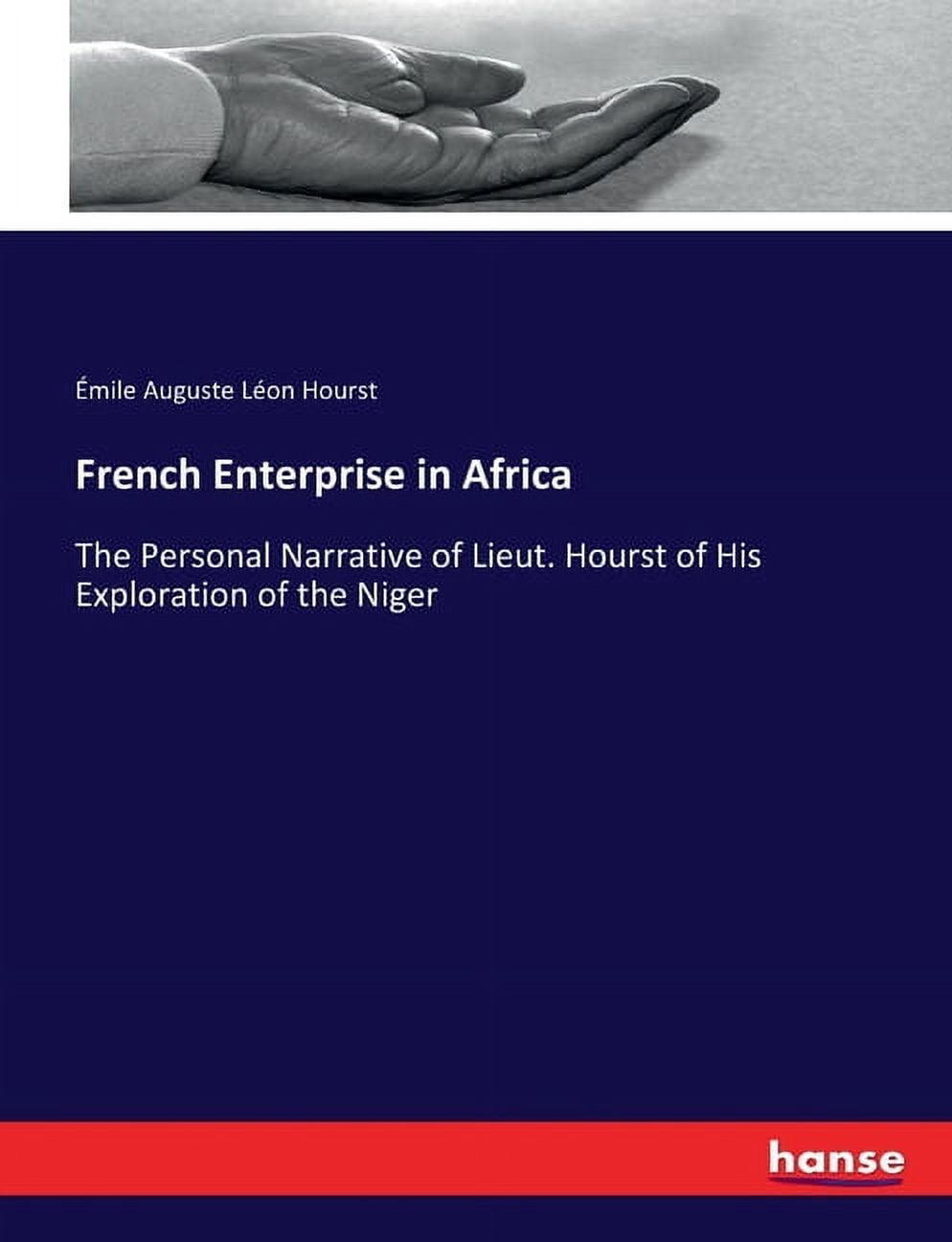 French Enterprise in Africa: The Personal Narrative of Lieut. Hourst of His Exploration of the Niger, (Paperback)