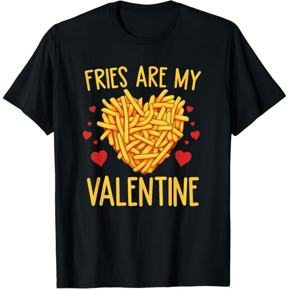 French Fries are My Valentine Fry Lover Valentines Day Tee T-ShirtMen and women, Black T-shirt, size: Extra large
