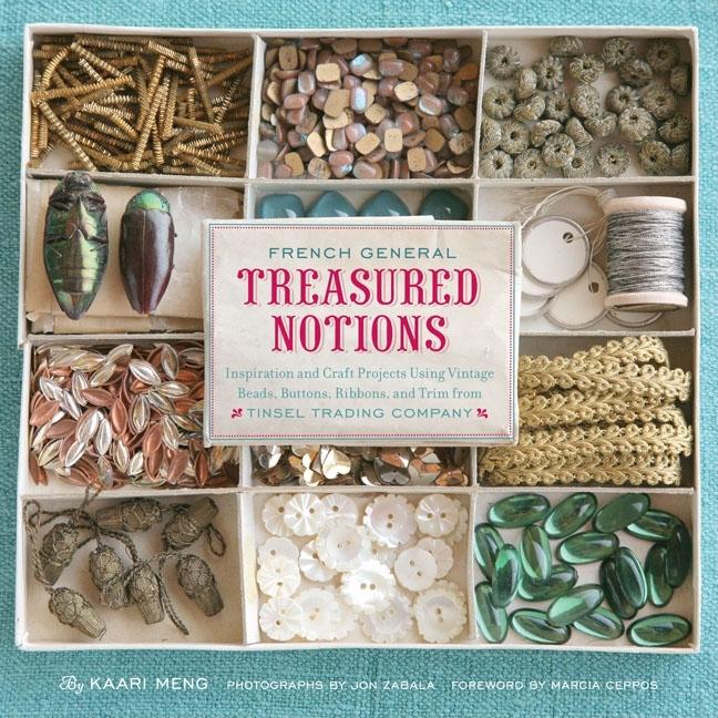 French General: Treasured Notions: Inspiration and Craft Projects Using Vintage Beads, Buttons, Ribbons, and Trim from Tinsel Trading Company (Hardcover) - image 1 of 1