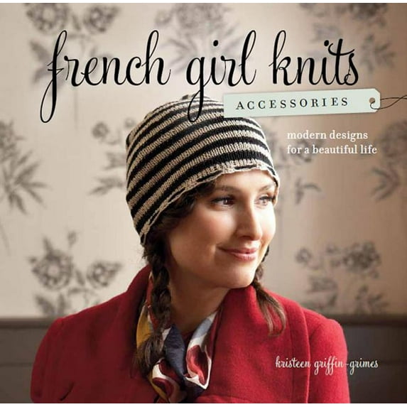 French Girl Knits Accessories: Modern Designs for a Beautiful Life (Paperback) by Kristeen Griffin-Grimes