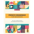 thumbnail image 1 of French Grammar For Beginners: The most complete textbook and workbook for French Learners (Paperback) by Talk in French, Frederic Bibard, 1 of 1