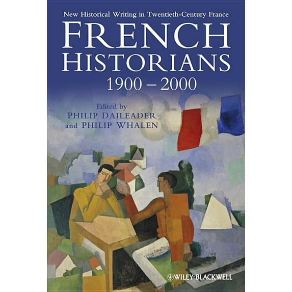 French Historians 1900-2000: New Historical Writing in Twentieth-Century France (Hardcover)