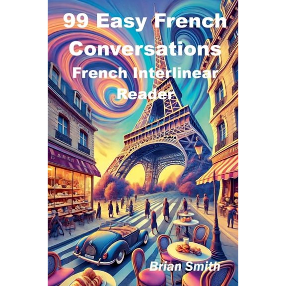 French Interlinear Readers 99 Easy French Conversations, Book 1, (Paperback)