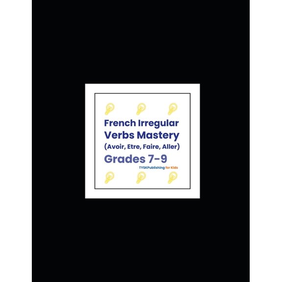 French Irregular Verbs Mastery (Avoir, tre, Faire, Aller), (Paperback)