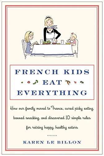 Pre-Owned French Kids Eat Everything: How Our Family Moved to France, Cured Picky Eating, Banned Snacking, and Discovered 10 Simple Rules for Raising Happy, Healthy Eaters Paperback