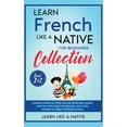 thumbnail image 1 of French Language Lessons Learn French Like a Native for Beginners Collection - Level 1 &amp; 2: Learning French in Your Car Has Never Been Easier, Book 3, (Hardcover), 1 of 1