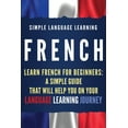thumbnail image 1 of French: Learn French for Beginners: A Simple Guide that Will Help You on Your Language Learning Journey, (Paperback), 1 of 1