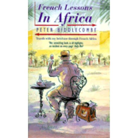 Pre-Owned French Lessons in Africa: Travels with My Briefcase Through French Africa (Paperback) 0316076872 9780316076876